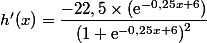 h'(x)=\dfrac{-22,5\times( \text{e}^{-0,25x+6})}{\left(1+\text{e}^{-0,25x+6}\right)^2}